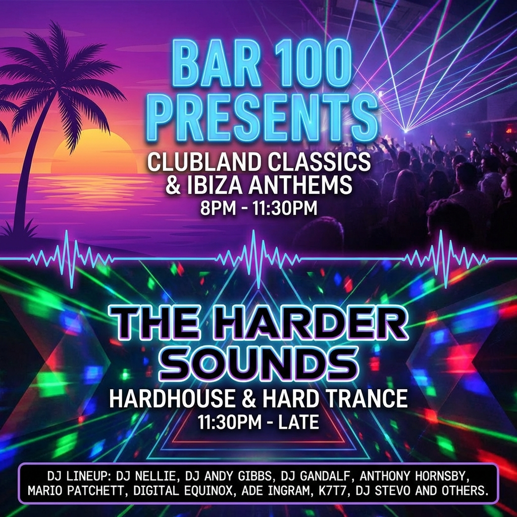 i need a flyer for a nightclub called "Bar 100" advertising clubland classics and ibiza anthems from 8pm till 1130pm then the harder sounds of hardhouse and hard trance. dj lineup is DJ Nellie, DJ Andy Gibbs, DJ Gandalf, Anthony Hornsby, Mario Patchett, Digital Equinox, Ade Ingram, K7T7, DJ Stevo and others