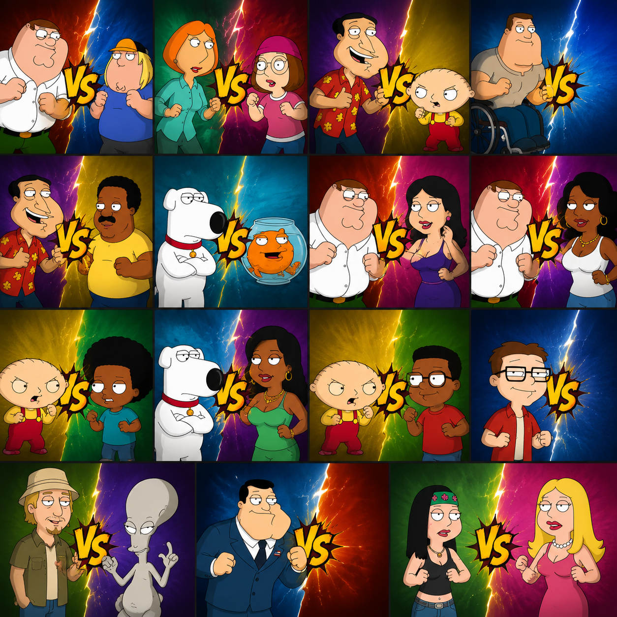 Peter griffin VS Chris griffin Lois griffin VS Meg griffin Glenn quagmire VS Stewie griffin VS Joe swanson Glenn quagmire VS Cleveland brown Brian griffin VS Klaus Peter griffin VS Bonnie swanson Peter griffin VS Donna tubbs Stewie griffin VS Cleveland brown jr Brian griffin VS Roberta tubbs Stewie griffin VS Rallo tubbs Steve smith Jeff fischer Roger VS Stan smith Hayley smith VS Francine smith